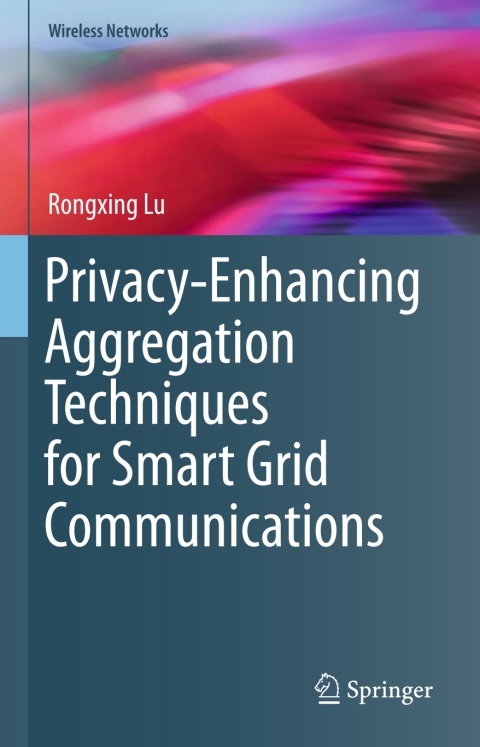 Cover image for book Privacy-Enhancing Aggregation Techniques for Smart Grid Communications