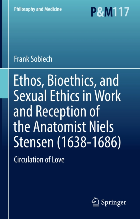 Cover image for book Ethos, Bioethics, and Sexual Ethics in Work and Reception of the Anatomist Niels Stensen (1638-1686)