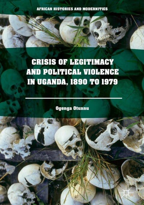 Cover image for book Crisis of Legitimacy and Political Violence in Uganda, 1890 to 1979