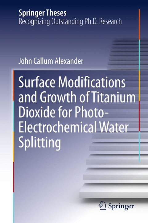 Cover image for book Surface Modifications and Growth of Titanium Dioxide for Photo-Electrochemical Water Splitting