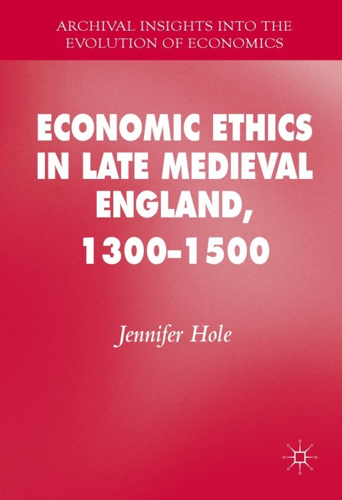 Economic Ethics in Late Medieval England, 1300â1500 