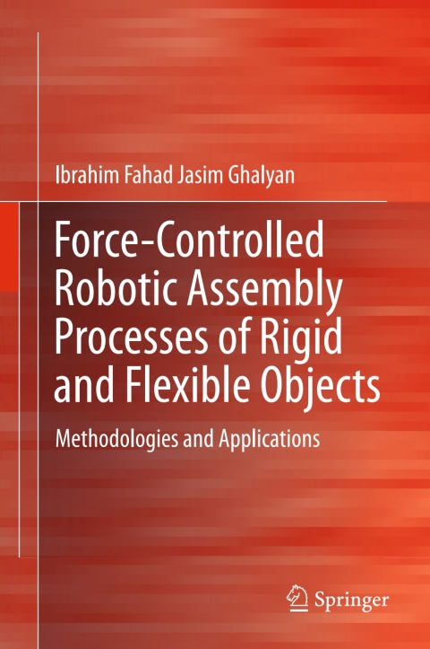Cover image for book Force-Controlled Robotic Assembly Processes of Rigid and Flexible Objects