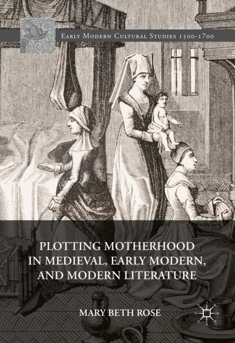 Cover image for book Plotting Motherhood in Medieval, Early Modern, and Modern Literature