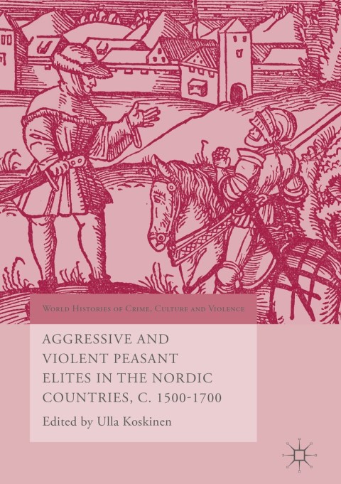Cover image for book Aggressive and Violent Peasant Elites in the Nordic Countries, C. 1500-1700