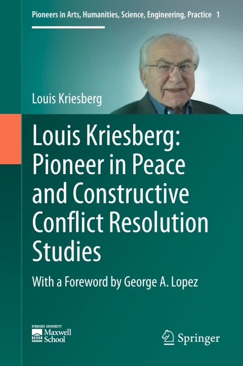 Cover image for book Louis Kriesberg: Pioneer in Peace and Constructive Conflict Resolution Studies