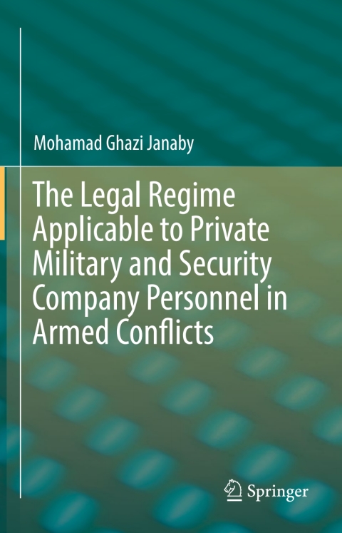 Cover image for book The Legal Regime Applicable to Private Military and Security Company Personnel in Armed Conflicts