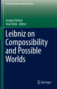 صورة الغلاف: Leibniz on Compossibility and Possible Worlds 9783319426938