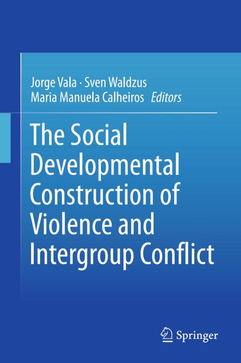 Cover image for book The Social Developmental Construction of Violence and Intergroup Conflict