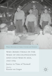 Cover image: War Crimes Trials in the Wake of Decolonization and Cold War in Asia, 1945-1956 9783319429861