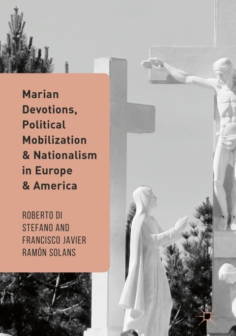 Cover image for book Marian Devotions, Political Mobilization, and Nationalism in Europe and America