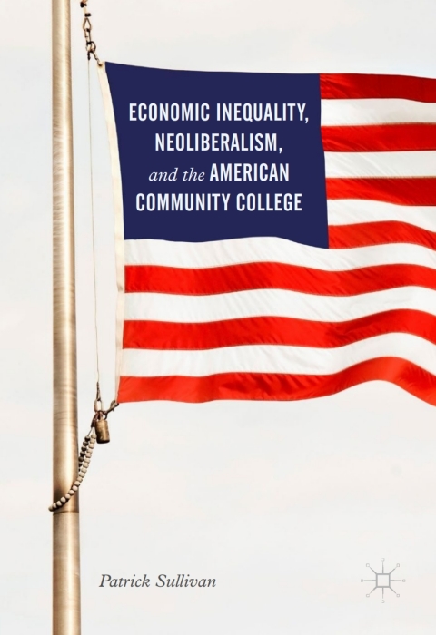 Economic Inequality, Neoliberalism, and the American Community College 