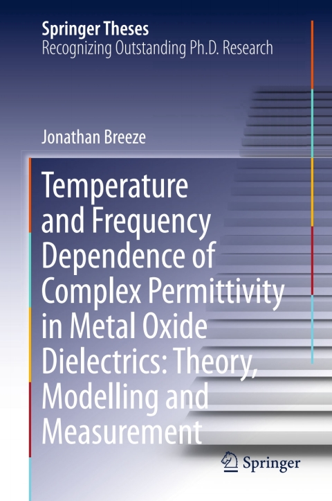 Cover image for book Temperature and Frequency Dependence of Complex Permittivity in Metal Oxide Dielectrics: Theory, Modelling and Measurement