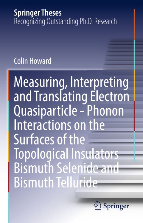 Cover image for book Measuring, Interpreting and Translating Electron Quasiparticle - Phonon Interactions on the Surfaces of the Topological Insulators Bismuth Selenide and Bismuth Telluride