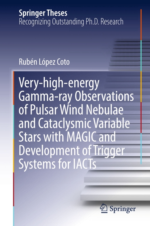 Cover image for book Very-high-energy Gamma-ray Observations of Pulsar Wind Nebulae and Cataclysmic Variable Stars with MAGIC and Development of Trigger Systems for IACTs