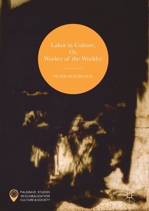Cover image for book Labor in Culture, Or, Worker of the World(s)