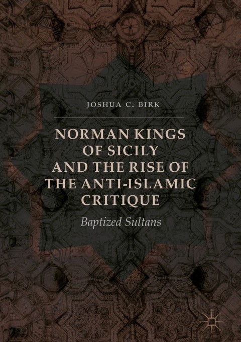 Cover image for book Norman Kings of Sicily and the Rise of the Anti-Islamic Critique