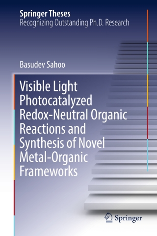 Visible Light Photocatalyzed Redox-Neutral Organic Reactions and Synthesis of Novel Metal-Organic Frameworks