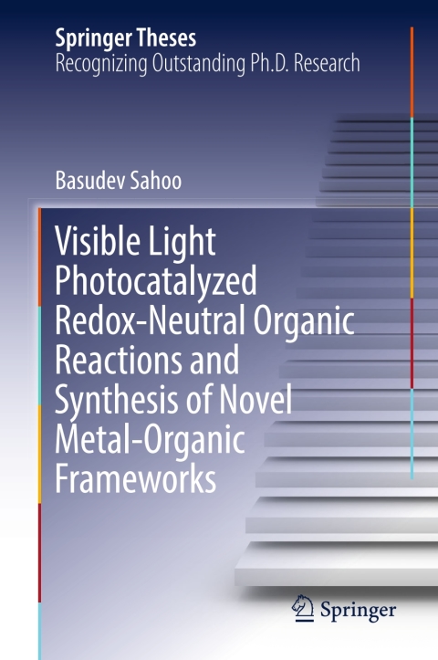 Cover image for book Visible Light Photocatalyzed Redox-Neutral Organic Reactions and Synthesis of Novel Metal-Organic Frameworks