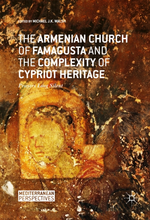 The Armenian Church of Famagusta and the Complexity of Cypriot Heritage 