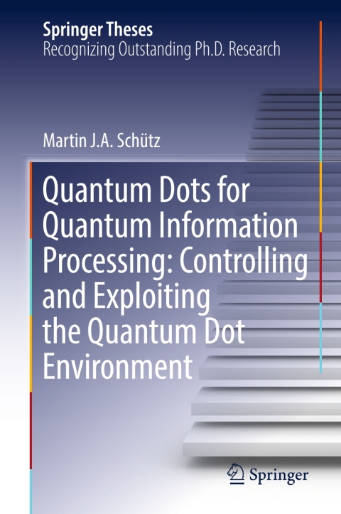 Cover image for book Quantum Dots for Quantum Information Processing: Controlling and Exploiting the Quantum Dot Environment