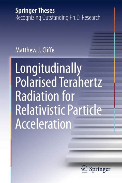 Cover image for book Longitudinally Polarised Terahertz Radiation for Relativistic Particle Acceleration