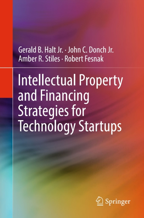Intellectual Property and Financing Strategies for Technology Startups 