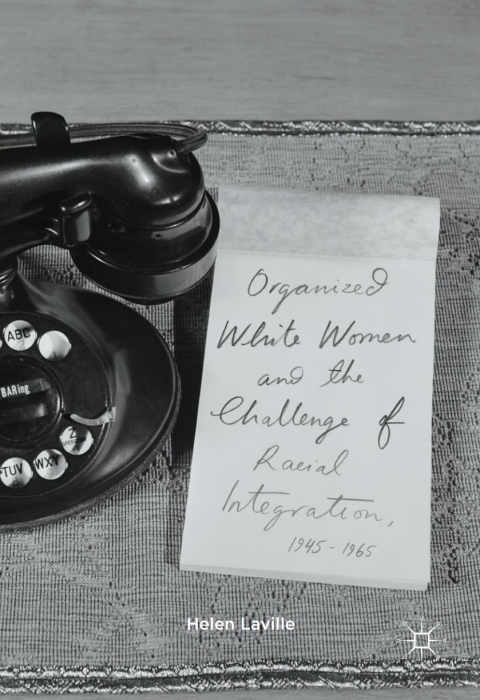Cover image for book Organized White Women and the Challenge of Racial Integration, 1945-1965