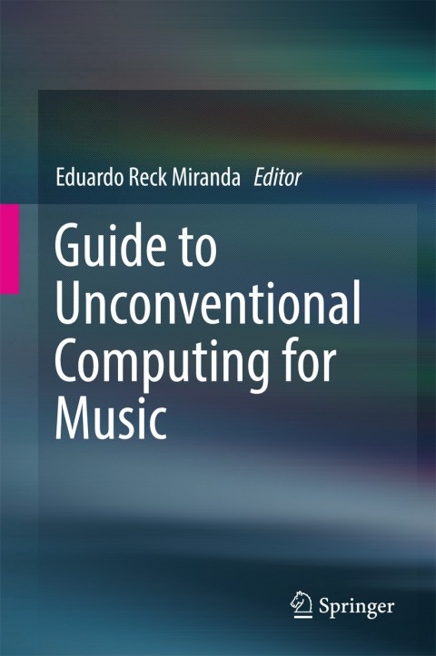 Cover image for book Guide to Unconventional Computing for Music