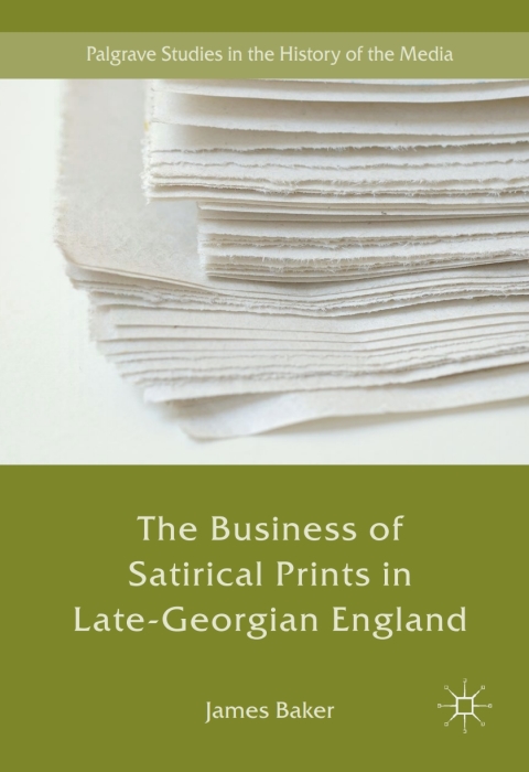 Cover image for book The Business of Satirical Prints in Late-Georgian England