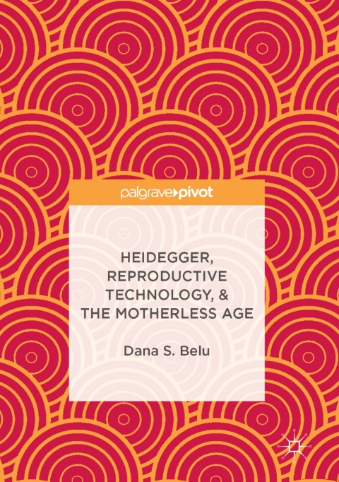 Cover image for book Heidegger, Reproductive Technology, & The Motherless Age