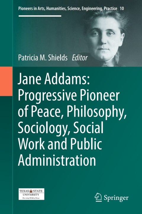 Cover image for book Jane Addams: Progressive Pioneer of Peace, Philosophy, Sociology, Social Work and Public Administration