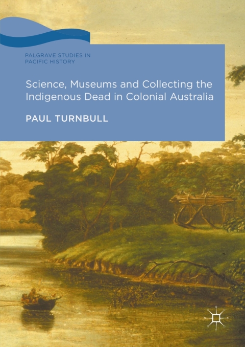 Cover image for book Science, Museums and Collecting the Indigenous Dead in Colonial Australia