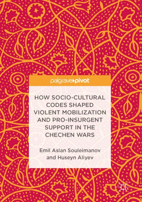 Cover image for book How Socio-Cultural Codes Shaped Violent Mobilization and Pro-Insurgent Support in the Chechen Wars