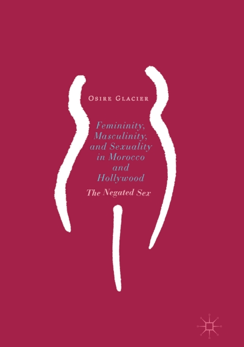 Cover image for book Femininity, Masculinity, and Sexuality in Morocco and Hollywood