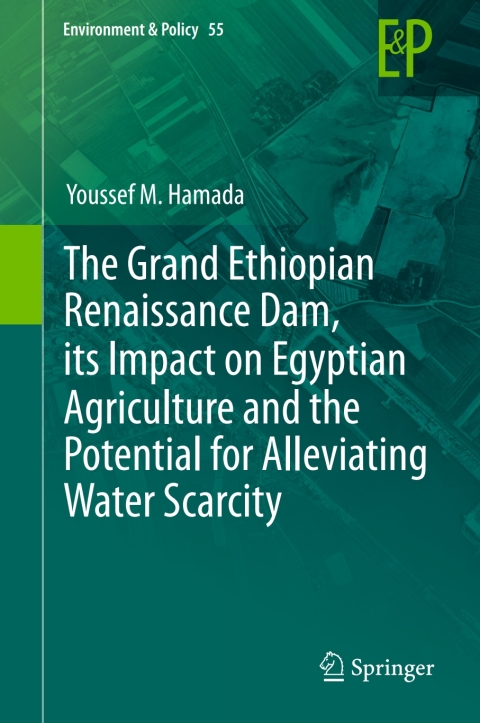 Cover image for book The Grand Ethiopian Renaissance Dam, its Impact on Egyptian Agriculture and the Potential for Alleviating Water Scarcity