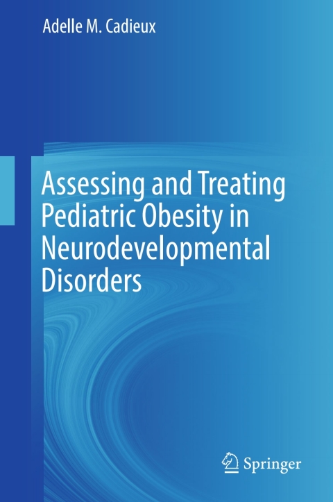 Cover image for book Assessing and Treating Pediatric Obesity in Neurodevelopmental Disorders