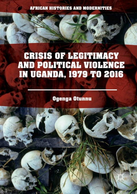 Cover image for book Crisis of Legitimacy and Political Violence in Uganda, 1979 to 2016