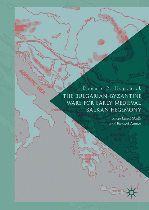 The Bulgarian-Byzantine Wars for Early Medieval Balkan Hegemony 