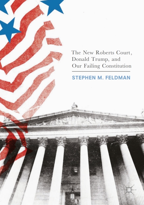 Cover image for book The New Roberts Court, Donald Trump, and Our Failing Constitution