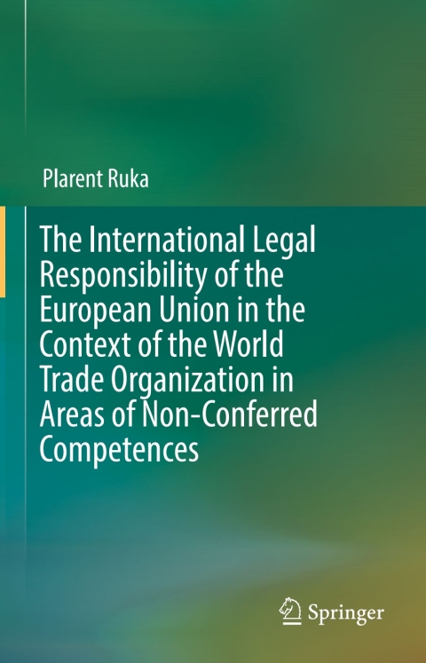 Cover image for book The International Legal Responsibility of the European Union in the Context of the World Trade Organization in Areas of Non-Conferred Competences