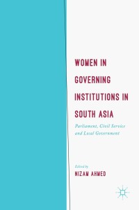 صورة الغلاف: Women in Governing Institutions in South Asia 9783319574745