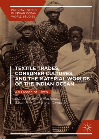 Textile Trades, Consumer Cultures, and the Material Worlds of the Indian Ocean