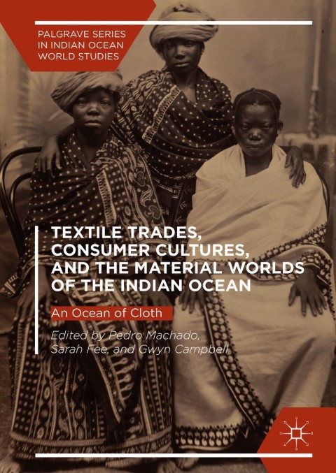 Cover image for book Textile Trades, Consumer Cultures, and the Material Worlds of the Indian Ocean