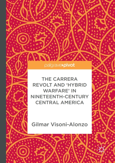 Cover image for book The Carrera Revolt and 'Hybrid Warfare' in Nineteenth-Century Central America