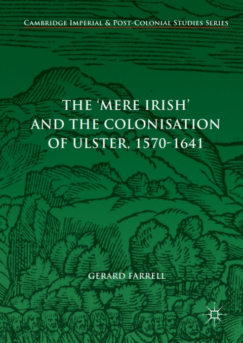 Cover image for book The 'Mere Irish' and the Colonisation of Ulster, 1570-1641