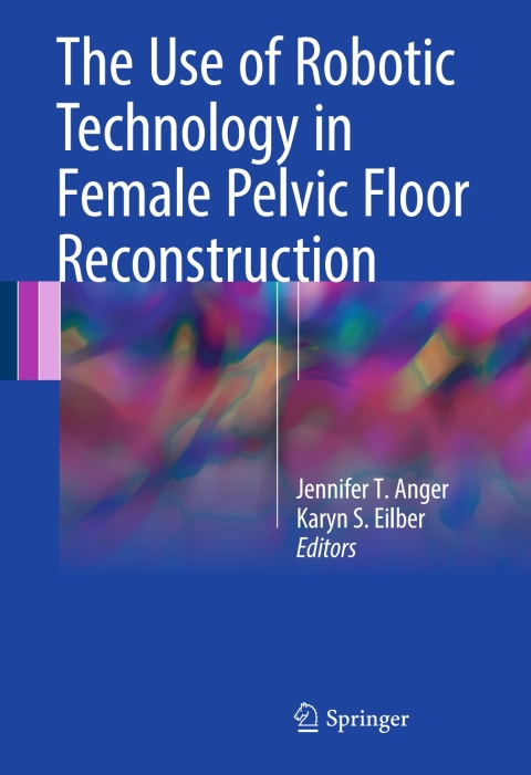 Cover image for book The Use of Robotic Technology in Female Pelvic Floor Reconstruction