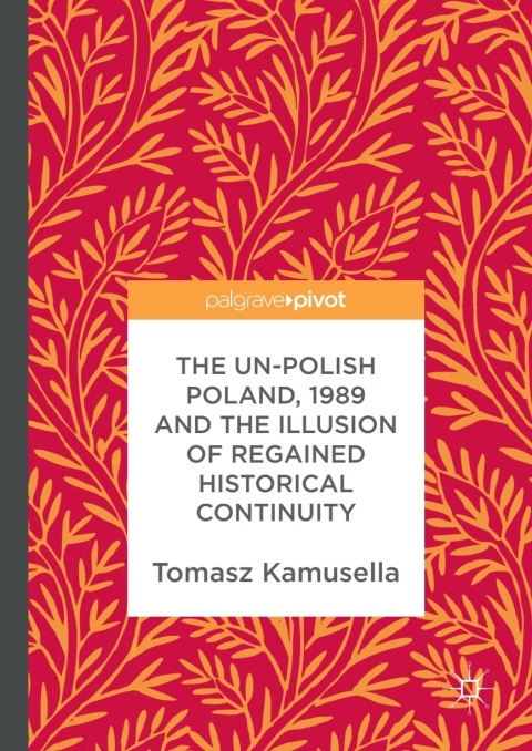 Cover image for book The Un-Polish Poland, 1989 and the Illusion of Regained Historical Continuity