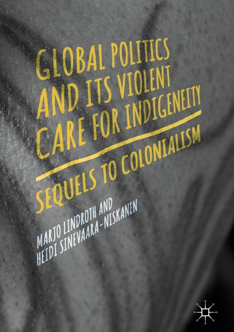 Cover image for book Global Politics and Its Violent Care for Indigeneity