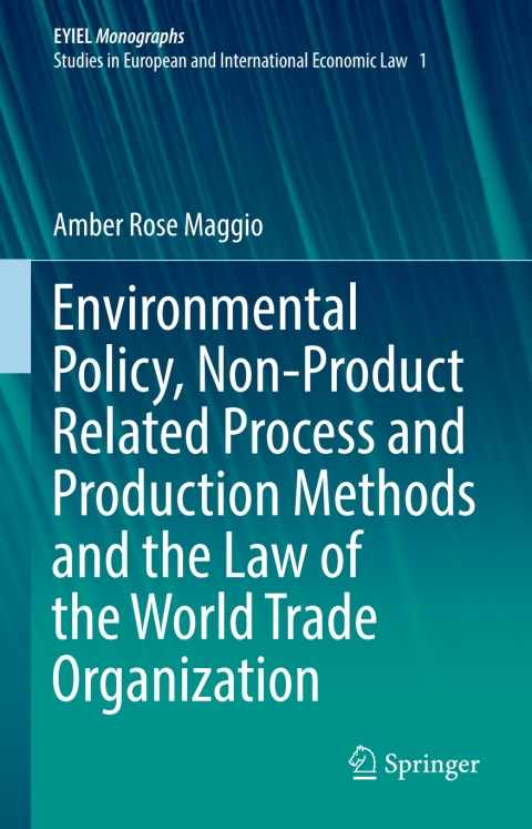 Cover image for book Environmental Policy, Non-Product Related Process and Production Methods and the Law of the World Trade Organization