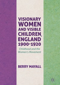 صورة الغلاف: Visionary Women and Visible Children, England 1900-1920 9783319612065
